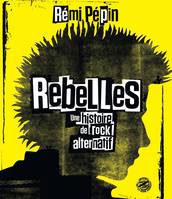 Rebelles, Une histoire du rock alternatif