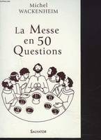 La messe en 50 questions