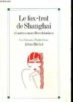 Le Fox-Trot de Shanghaï et autres Nouvelles, et autres nouvelles chinoises