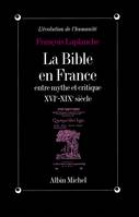 La Bible en France, Entre mythe et critique, XVIe-XIXe siècle