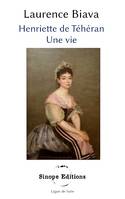 Henriette de Téhéran, Une vie