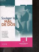 SOULAGER LE MAL DE DOS - mieux vivre avec une douleur