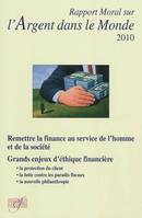 Rapport moral sur l'argent dans le monde 2010, Remettre la finance au service de l'homme et de la société Grands enjeux d'éthique financière - la protectiondu client - la lutte contre les paradis fiscaux - la nouvelle philanthropie.