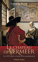 Le chapeau de Vermeer, le XVIIe siècle à l'aube de la mondialisation