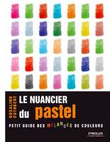 Le nuancier du pastel, Petit guide des mélanges de couleurs.