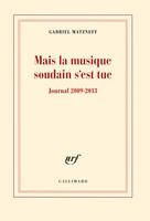 Journal / Gabriel Matzneff., Mais la musique soudain s'est tue, Journal 2009-2013