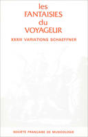 Les Fantaisies du Voyageur., XXXIII Variations d’André Schaeffner