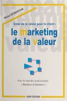 Créer de la valeur pour le client : le marketing de la valeur, Pour les marchés professionnels «Business to business»