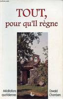 Tout pour qu'il règne - Méditations quotidiennes., méditations quotidiennes