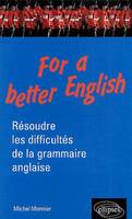 For a better English - Résoudre les difficultés de la grammaire anglaise, résoudre les difficultés de la grammaire anglaise