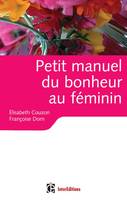 Petit manuel du bonheur au féminin - Des clés pour vivre heureuse, Des clés pour vivre heureuse