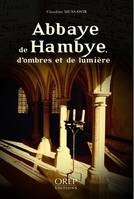 Abbaye de Hambye, d'ombres et de lumière, D'ombres et de lumière