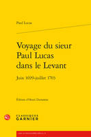 Voyage du sieur Paul Lucas dans le Levant, Juin 1699-juillet 1703