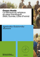 Corps rituels, La fabrique du religieux en pays mandingue (Mali, Guinée, Côte d'Ivoire