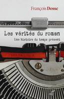 LES VERITES DU ROMAN - UNE HISTOIRE DU TEMPS PRESENT