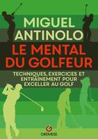 Le mental du golfeur, Techniques, exercices et entraînement pour exceller au golf