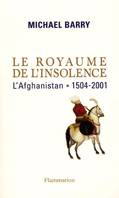 Le Royaume de l'insolence, l'Afghanistan, 1504-2011