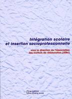 Intégration scolaire et insertion socioprofessionnelle, l'essentiel des Ve Journées de l'Association nationale des instituts de rééducation, [Nîmes, 29-30 novembre-1er décembre 2000]