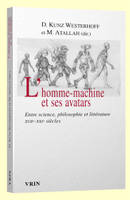 L'homme-machine et ses avatars, Entre science, philosophie et littérature (XVIIe -XXIe siècles)