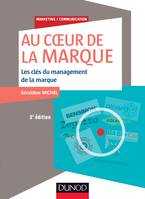 Au coeur de la marque - 3e éd. - Les clés du management des marques, Les clés du management des marques