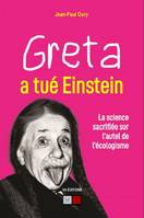 Greta a tué Einstein, La science sacrifiée sur l’autel de l’écologisme