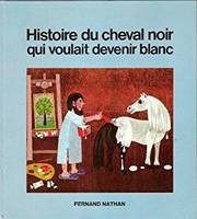 Histoire du cheval noir qui voulait devenir blanc