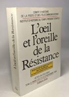 Oeil et oreille de la resistance, action et rôle des agents des PTT dans la clandestinité au cours du second conflit mondial