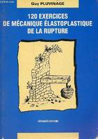 120 exercices de mécanique élastoplastique de la rupture.