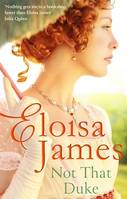 Not That Duke, A sensual, witty enemies-to-lovers Regency romance