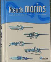 Noeuds marins - le guide pratique du matelotage, le guide pratique du matelotage