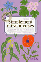 Simplement miraculeuses : Les 25 plantes qui font du bien, 25 plantes pour vivre mieux et longtemps