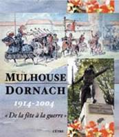 Mulhouse-Dornach - 1914, de la fête à la guerre