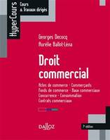 Droit commercial. Actes de commerce - Commerçants - Fonds de commerce... - 7e éd., Actes de commerce - Commerçants - Fonds de commerce - Baux commerciaux - Concurrence - Consommation