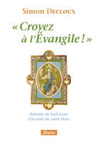 Croyez à l'Evangile !, retraite de huit jours à la suite de saint Marc