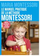 Le manuel pratique de la méthode Montessori, Inédit en français, édition historique