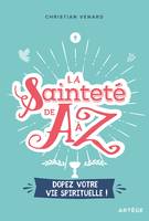 La sainteté de A à Z, Dopez votre vie spirituelle !