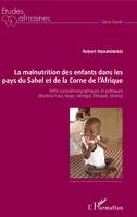 La malnutrition des enfants dans les pays du Sahel et de la Corne de l'Afrique, Défis sociodémographiques et politiques (Burkina Faso, Niger, Sénégal, Ethiopie, Ghana)