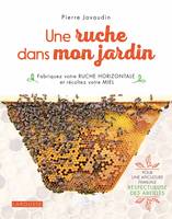 Une ruche dans mon jardin / fabriquez votre ruche horizontale et récoltez votre miel : pour une apic, Fabriquez votre ruche horizontale et récoltez votre miel