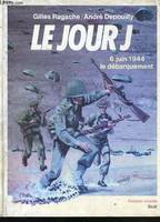 Le jour J, 6 juin 1944, le débarquement, 6 juin 1944, le Débarquement