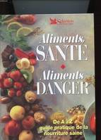 Aliments Santé - Aliments Danger : De A à Z guide Pratique De La Nourriture Saine, de A à Z guide pratique de la nourriture saine