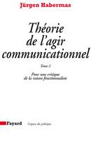 Théorie de l'agir communicationnel Tome 2, Pour une critique de la raison fonctionnaliste