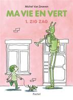 1, Ma vie en vert - 1. Zig Zag