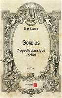 Gordius, Tragédie classique (drôle)