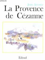 La Provence de Cézanne - Collection la Provence de ...