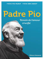 Padre Pio, Témoin de l'amour crucifié