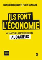 Ils font l'économie, 40 parcours d'entrepreneurs audacieux