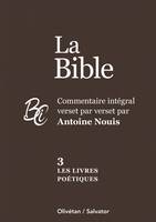 La Bible tome 3 : Les livres poétiques, Commentaire intégral verset par verset par Antoine Nouis