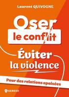 Oser le conflit, éviter la violence, Pour des relations apaisées