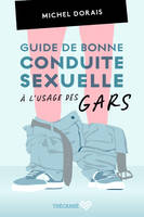 Guide de bonne conduite sexuelle à l'usage des gars