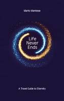 Life Never Ends, A Travel Guide to Eternity